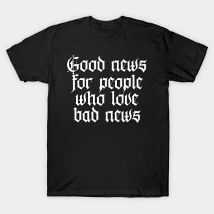 good news for people who love bad news T-Shirt